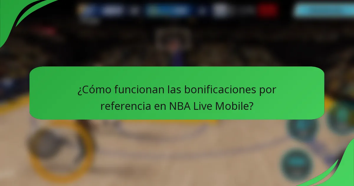 ¿Cómo funcionan las bonificaciones por referencia en NBA Live Mobile?