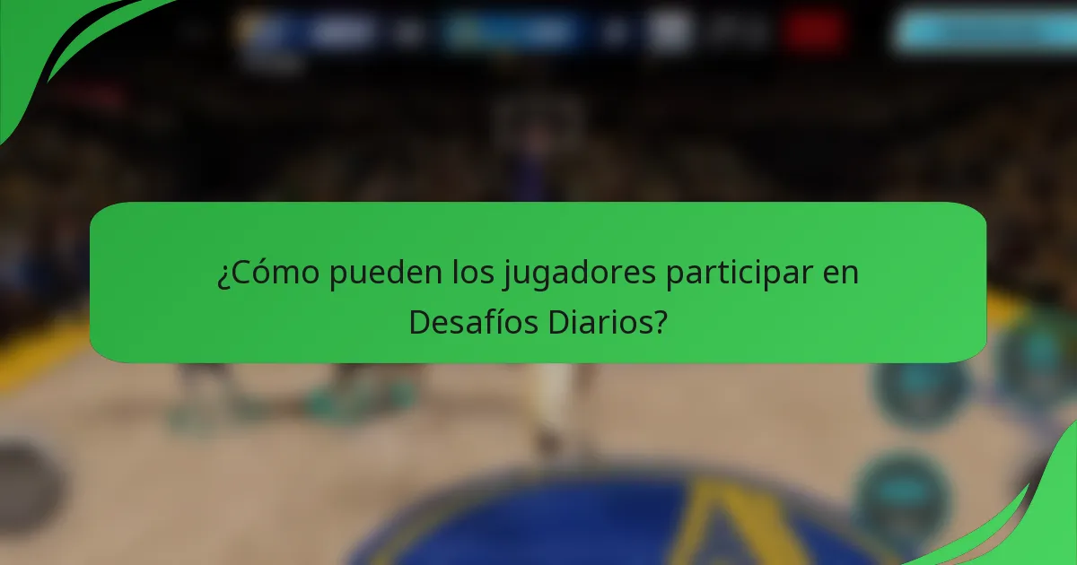 ¿Cómo pueden los jugadores participar en Desafíos Diarios?
