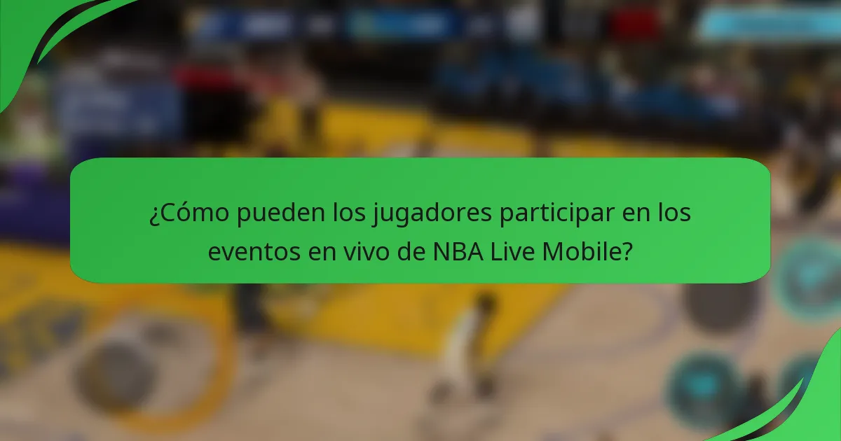 ¿Cómo pueden los jugadores participar en los eventos en vivo de NBA Live Mobile?