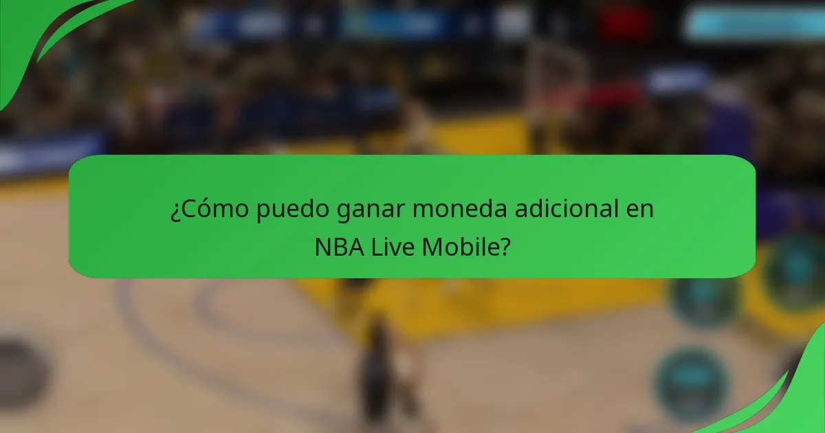 ¿Cómo puedo ganar moneda adicional en NBA Live Mobile?