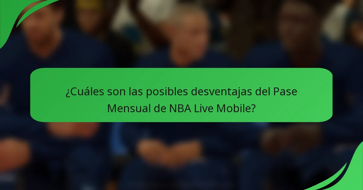 ¿Cuáles son las posibles desventajas del Pase Mensual de NBA Live Mobile?