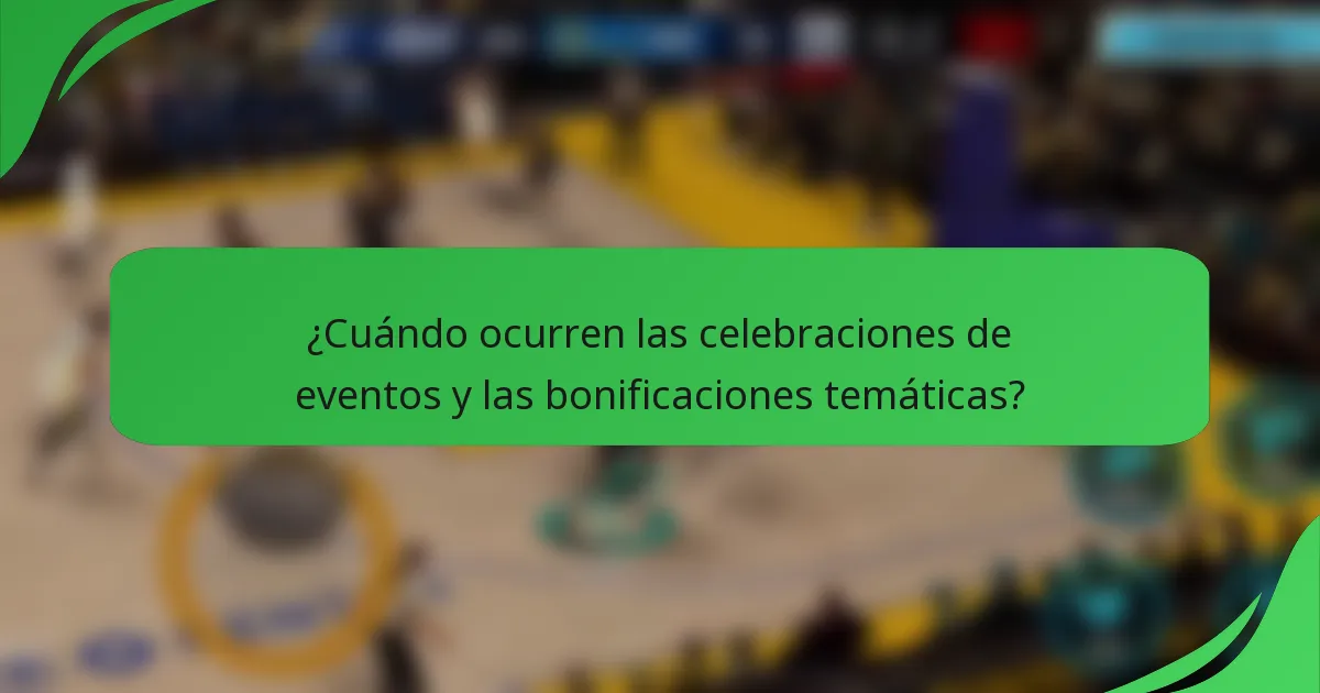 ¿Cuándo ocurren las celebraciones de eventos y las bonificaciones temáticas?