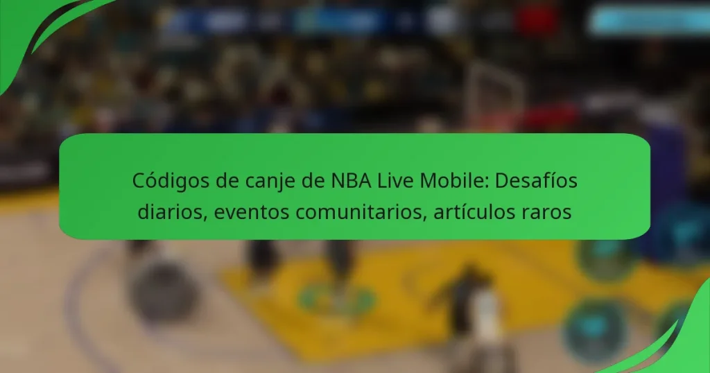 Códigos de canje de NBA Live Mobile: Desafíos diarios, eventos comunitarios, artículos raros