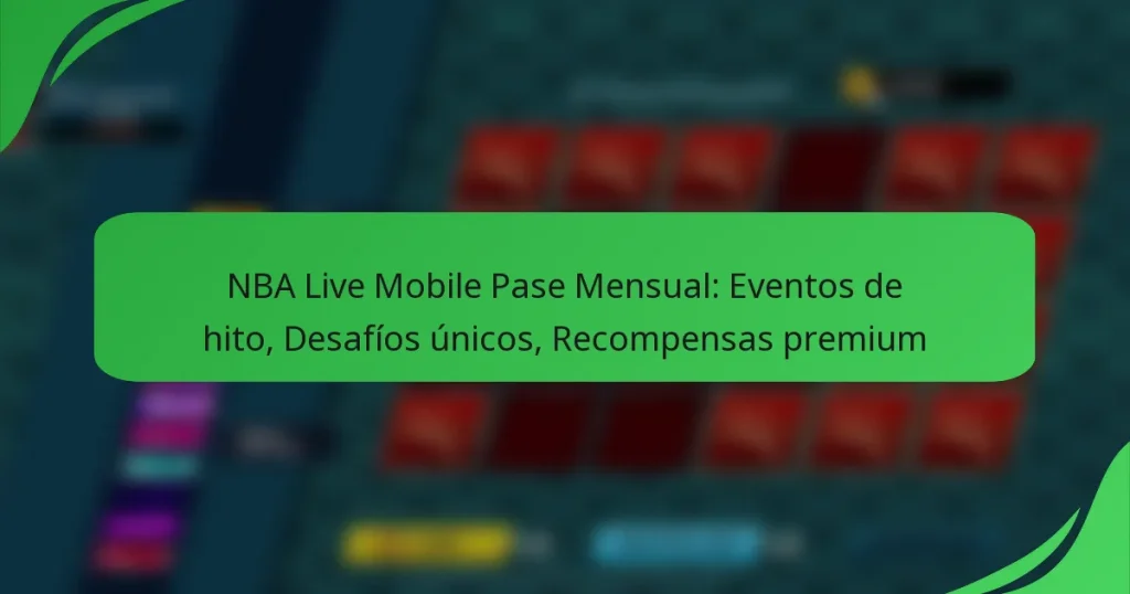 NBA Live Mobile Pase Mensual: Eventos de hito, Desafíos únicos, Recompensas premium