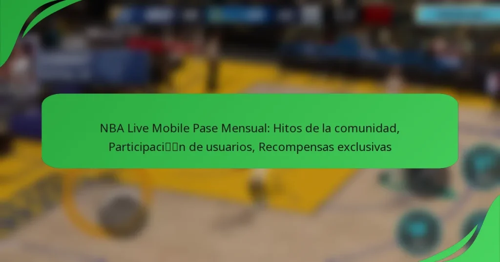 NBA Live Mobile Pase Mensual: Hitos de la comunidad, Participación de usuarios, Recompensas exclusivas