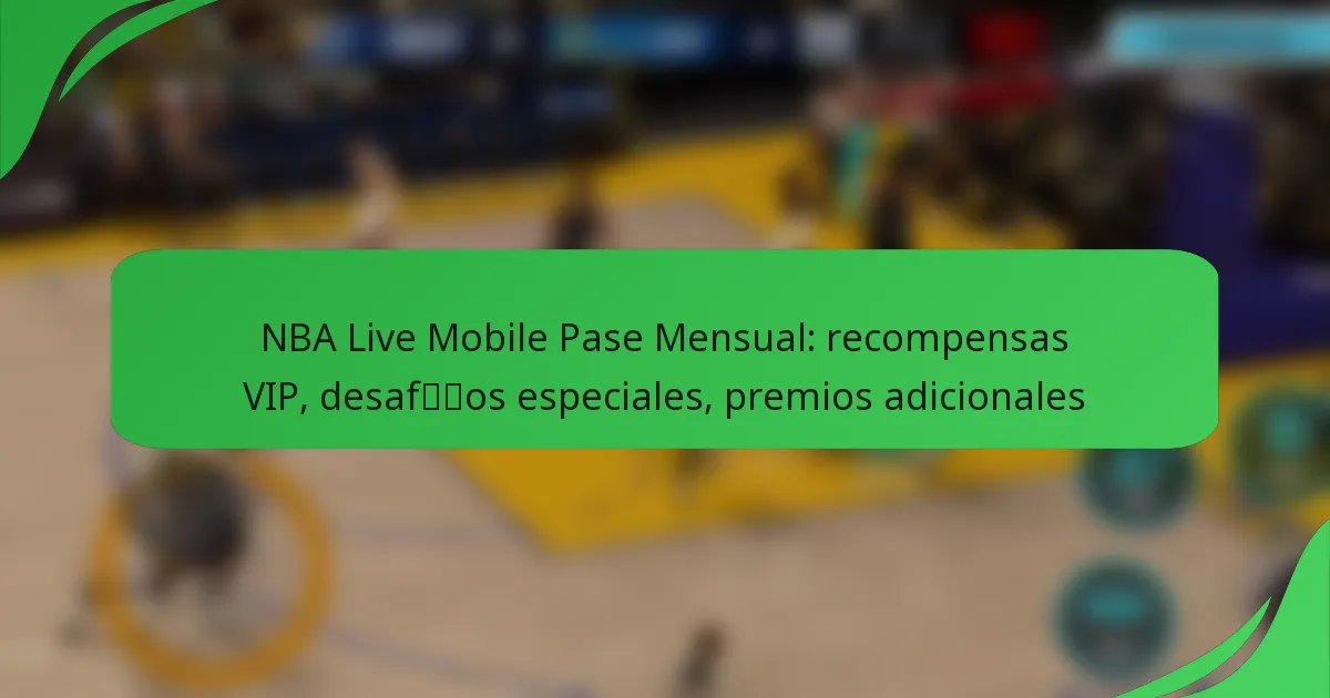 NBA Live Mobile Pase Mensual: recompensas VIP, desafíos especiales, premios adicionales