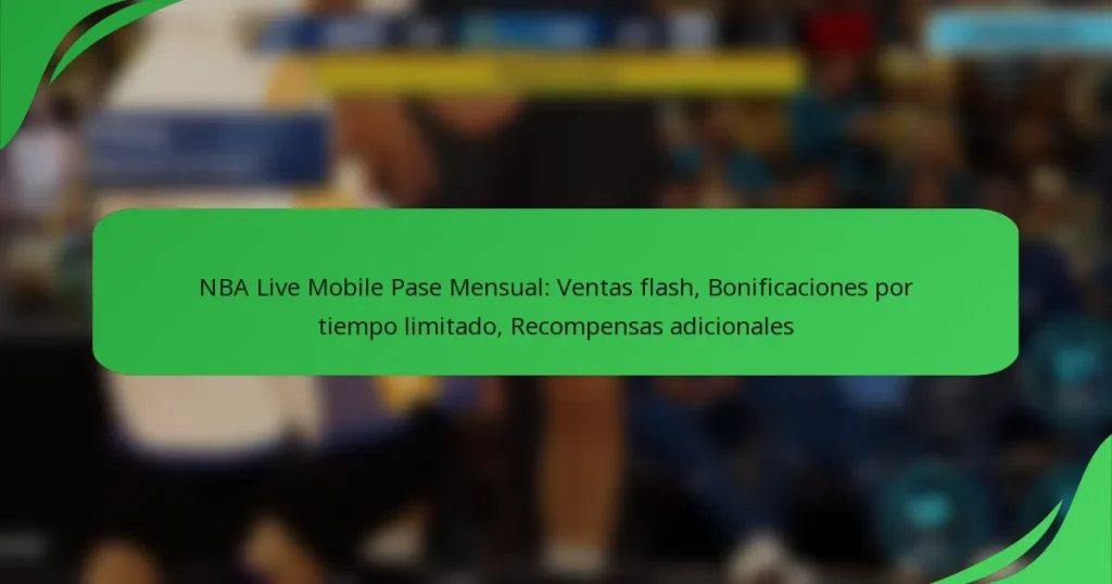 NBA Live Mobile Pase Mensual: Ventas flash, Bonificaciones por tiempo limitado, Recompensas adicionales