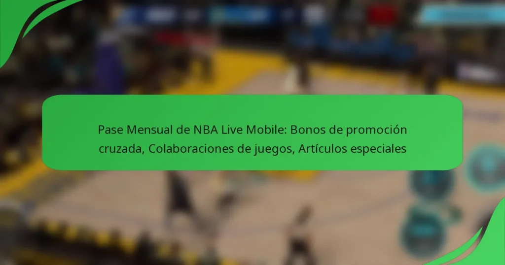 Pase Mensual de NBA Live Mobile: Bonos de promoción cruzada, Colaboraciones de juegos, Artículos especiales