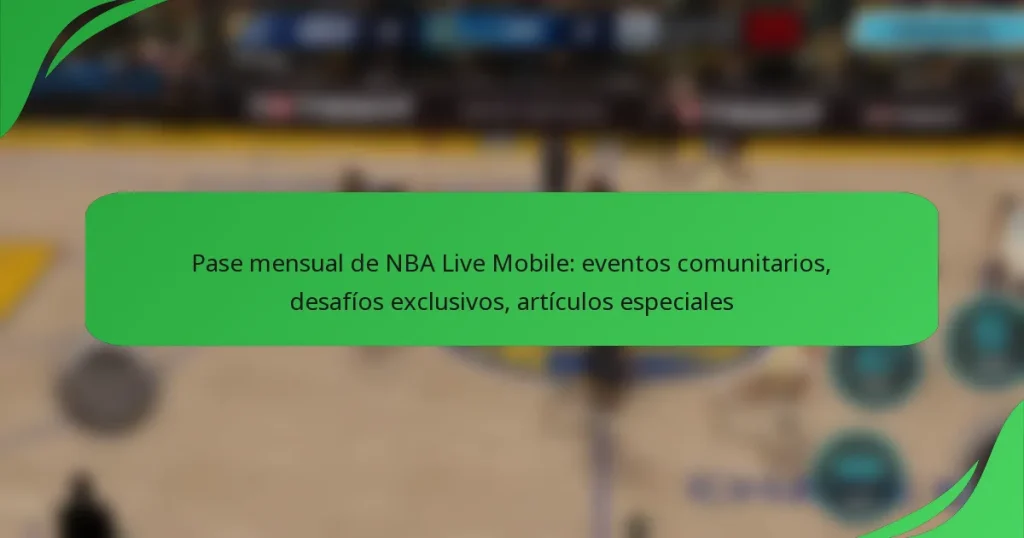 Pase mensual de NBA Live Mobile: eventos comunitarios, desafíos exclusivos, artículos especiales