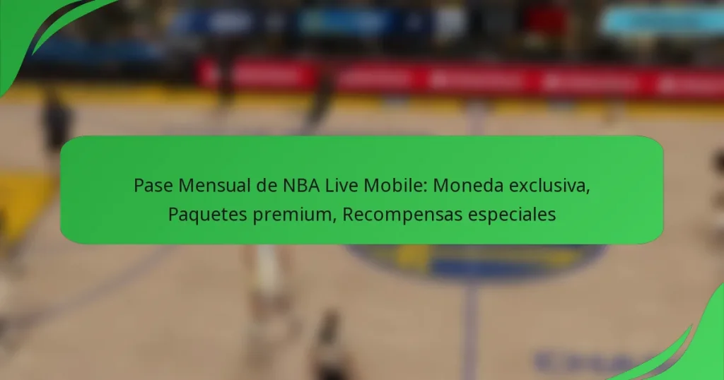 Pase Mensual de NBA Live Mobile: Moneda exclusiva, Paquetes premium, Recompensas especiales