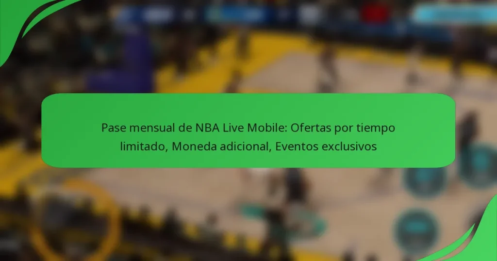 Pase mensual de NBA Live Mobile: Ofertas por tiempo limitado, Moneda adicional, Eventos exclusivos