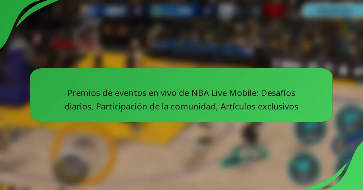Premios de eventos en vivo de NBA Live Mobile: Desafíos diarios, Participación de la comunidad, Artículos exclusivos
