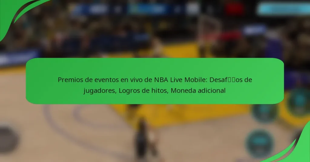 Premios de eventos en vivo de NBA Live Mobile: Desafíos de jugadores, Logros de hitos, Moneda adicional