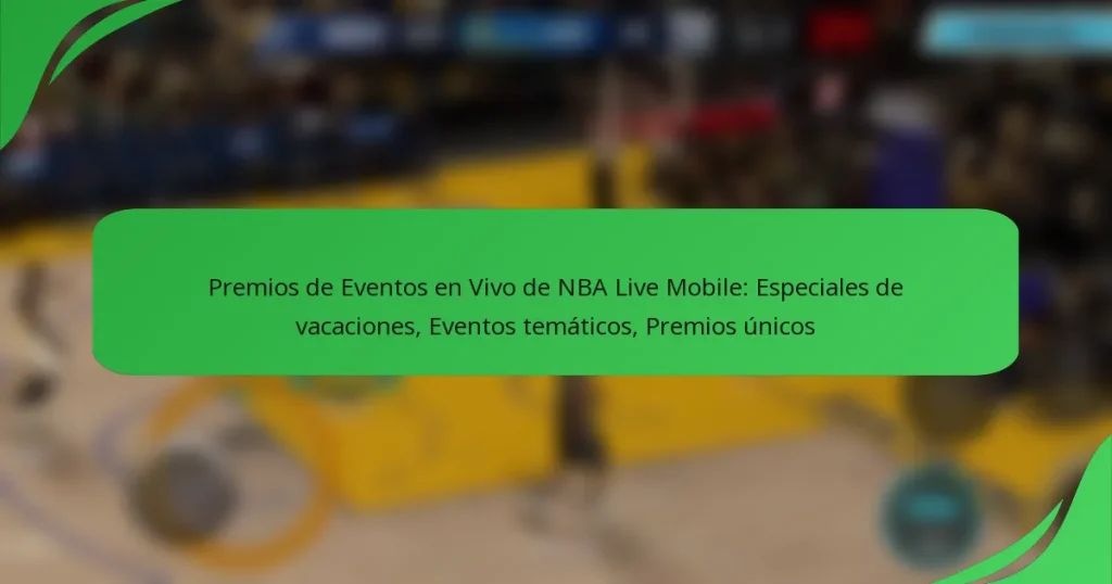 Premios de Eventos en Vivo de NBA Live Mobile: Especiales de vacaciones, Eventos temáticos, Premios únicos