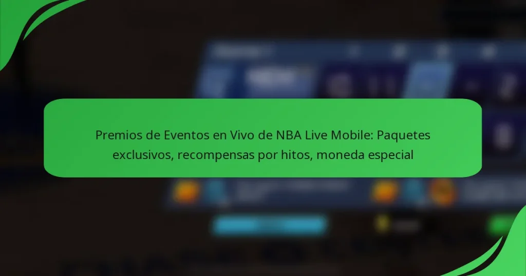 Premios de Eventos en Vivo de NBA Live Mobile: Paquetes exclusivos, recompensas por hitos, moneda especial