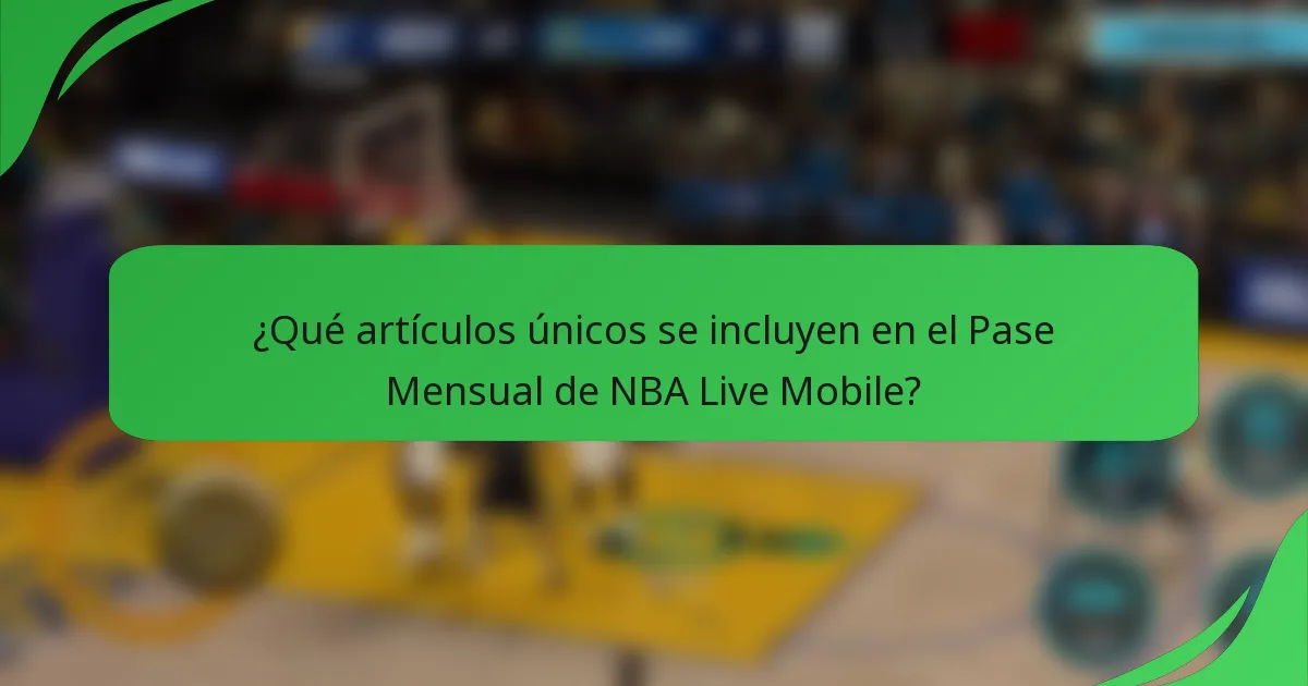 ¿Qué artículos únicos se incluyen en el Pase Mensual de NBA Live Mobile?