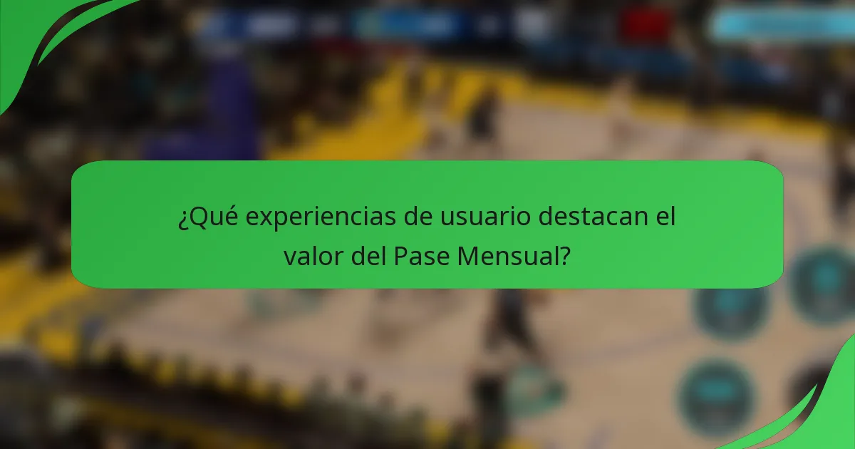 ¿Qué experiencias de usuario destacan el valor del Pase Mensual?