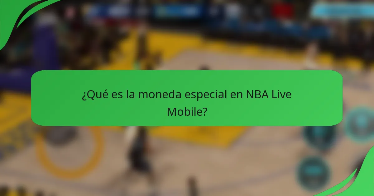 ¿Qué es la moneda especial en NBA Live Mobile?