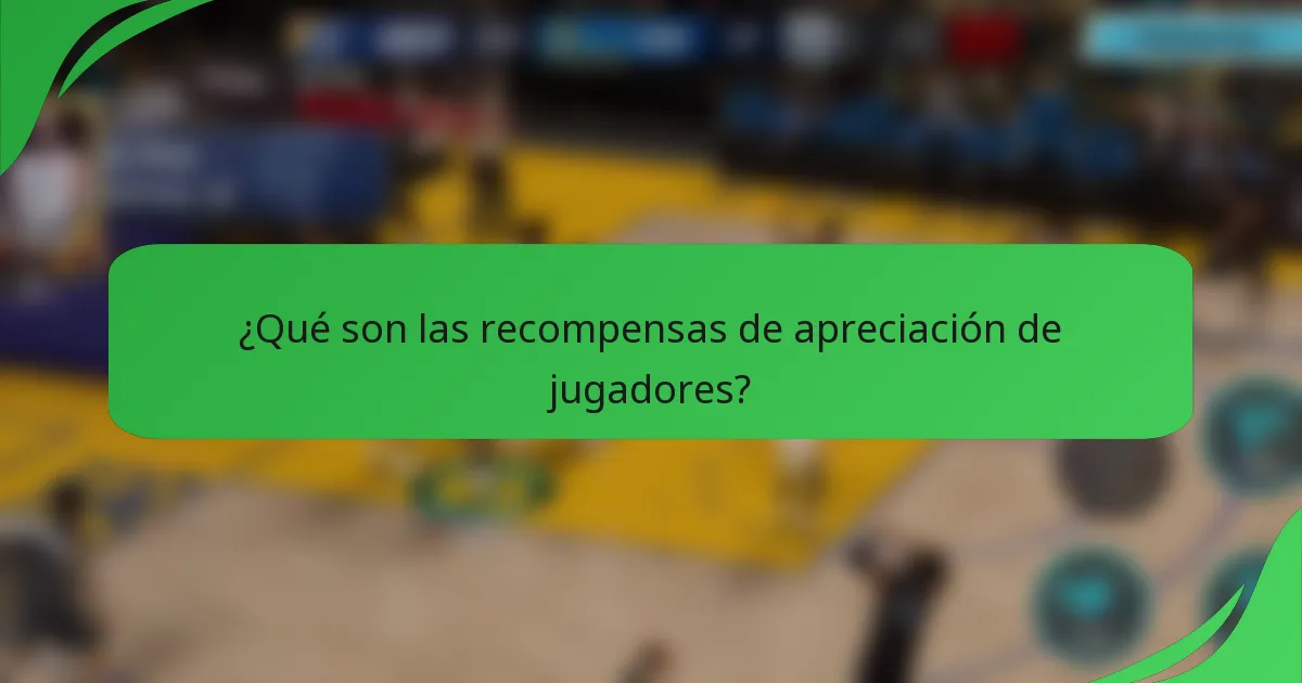 ¿Qué son las recompensas de apreciación de jugadores?