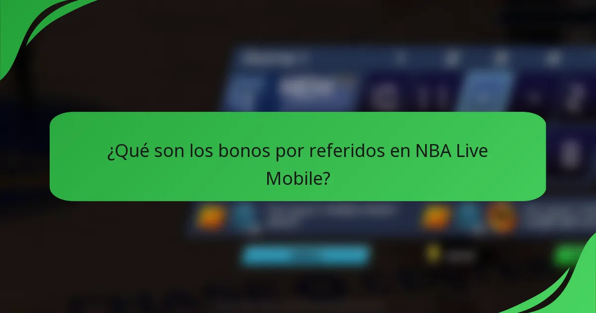 ¿Qué son los bonos por referidos en NBA Live Mobile?