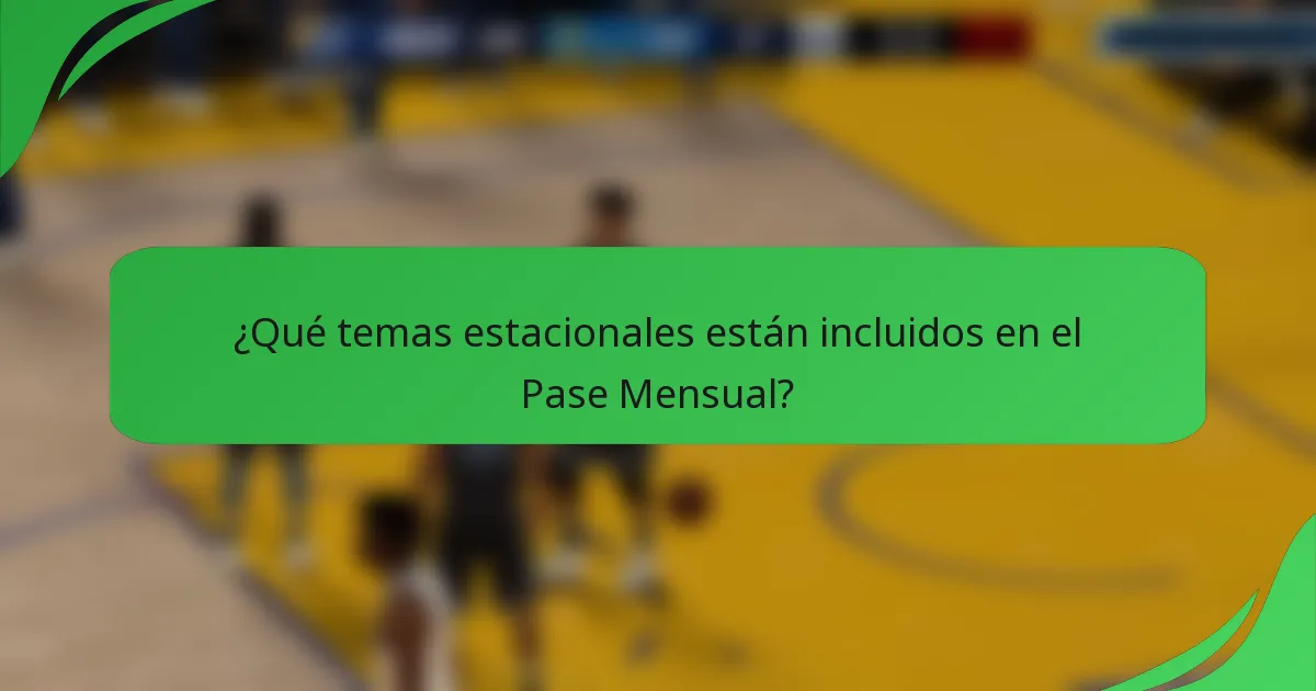 ¿Qué temas estacionales están incluidos en el Pase Mensual?